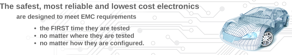 The safest, most reliable, lowest cost electronics are designed to meet EMC requirements the FIRST time they are tested, no matter where they are tested, no matter how they are configured.